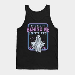 It's Right Behind Me Isn't It Paranormal Ghost Hunting Retro Tank Top